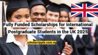 Fully Funded Scholarships for International Postgraduate Students in the UK 2025